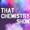 That Chemistry Show