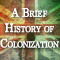 A Brief History of Colonization