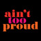 Ain't Too Proud