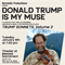 Donald Trump Is My Muse