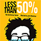 Less Than 50%