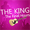 The King, The Final Hours