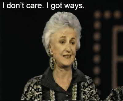 Bea Arthur GIF- I've Got Ways GIF- I don't care GIF